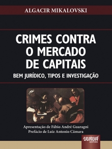 Crimes Contra o Mercado de Capitais - Bem Jurídico, Tipos e Investigação